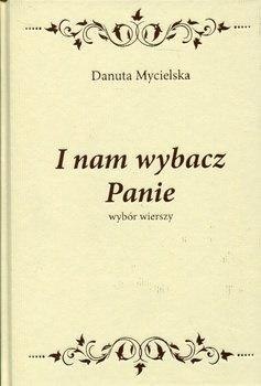 I nam wybacz Panie. Wybór wierszy TW