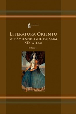 Literatura Orientu w piśmiennictwie pol. XIXw. T.2