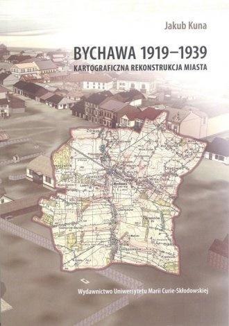 Bychawa 1919-1939. Kartograficzna rekonstrukcja... Bychawa 1919-1939. Kartograficzna rekonstrukcja...