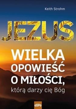 Jezus. Wielka opowieść o miłości, którą darzy...