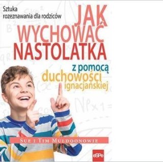 Jak wychować nastolatka z pomocą duchowości ignac