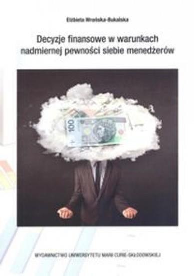 Decyzje finansowe w warunkch nadmiernej pewności.. Decyzje finansowe w warunkch nadmiernej pewności..