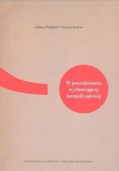 W poszukiwaniu wychowującej kurateli sądowej W poszukiwaniu wychowującej kurateli sądowej
