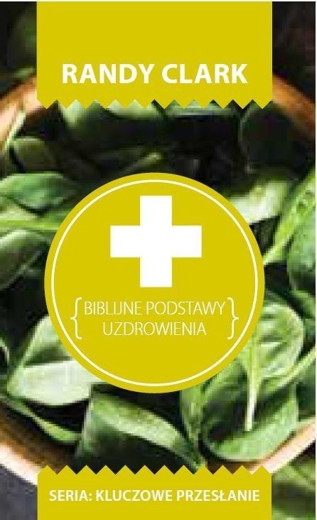 Kluczowe przesłanie. Biblijne podstawy uzdrowienia