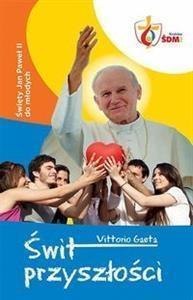 Świt Przyszłości. Święty JPII do młodych Świt Przyszłości. Święty JPII do młodych