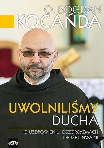 Uwolniliśmy Ducha. O uzdrowieniu, egzorcyzmach...