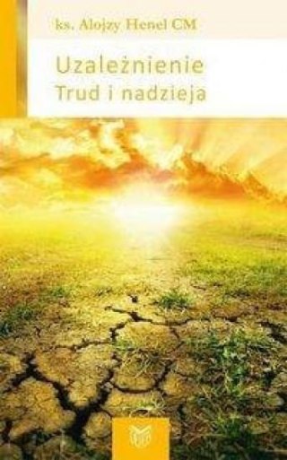 Uzależnienie. Trud i nadzieja