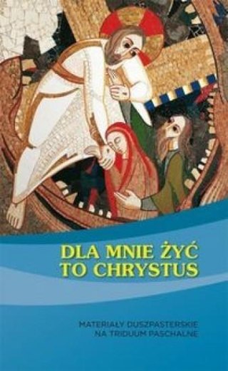 Dla mnie żyć to Chrystus