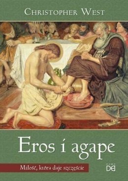 Eros i agape. Miłość, która daje szczęście