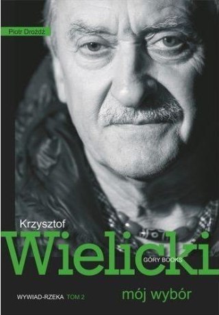 Mój wybór. Krzysztof Wielicki Tom II