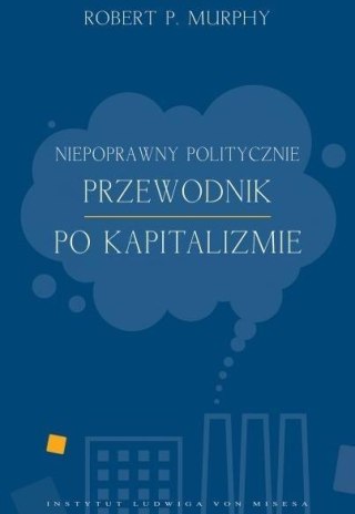 Niepoprawny politycznie przewodnik po kapitalizmie