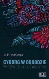 Cyborg w ogrodzie. Wprowadzenie do ekokrytyki