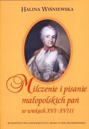 Milczenie i pisanie małopol. pań w w. XVIXVIII Milczenie i pisanie małopol. pań w w. XVIXVIII