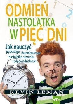 Odmień nastolatka w pięć dni. Jak nauczyć ...