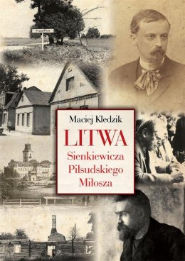 Litwa Sienkiewicza, Piłsudskiego i Miłosza