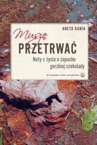 Muszę przetrwać. Noty z życia o zapachu gorzkiej..