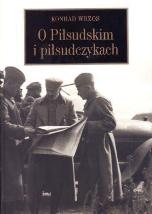 O Piłsudskim i piłsudczykach