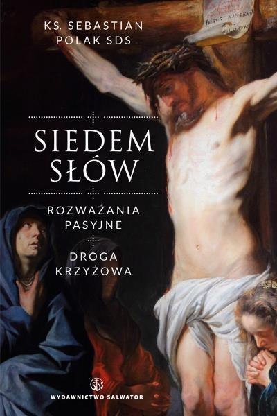 Siedem słów. Rozważania pasyjne. Droga krzyżowa