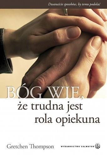 Bóg wie, że trudna jest rola opiekuna