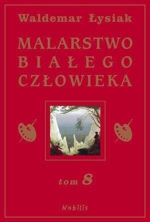 Malarstwo Białego Człowieka T.8 - W. Łysiak