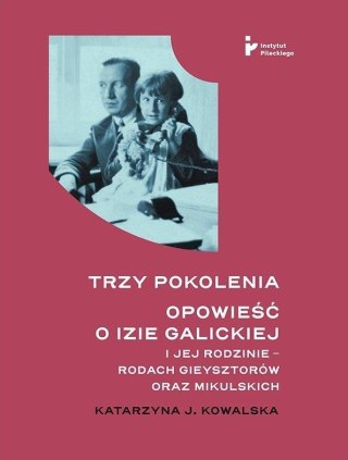 Trzy pokolenia. Opowieść o Izie Galickiej..