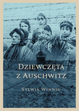 Dziewczęta z Auschwitz SYLWIA WINNIK