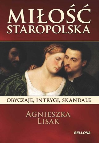 Miłość staropolska. Obyczaje, intrygi, skandale