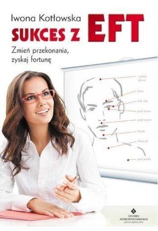 Sukces z EFT. Zmień przekonania, zyskaj fortunę