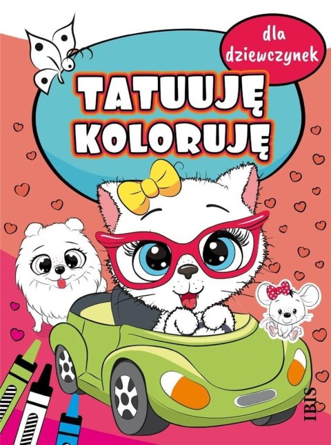 Tatuuję - koloruję. Dla dziewczynek Tatuuję - koloruję. Dla dziewczynek