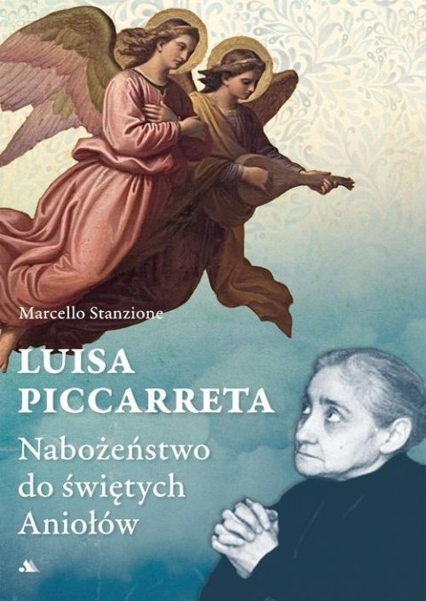 Luisa Piccarreta. Nabożeństwo do świętych Aniołów Luisa Piccarreta. Nabożeństwo do świętych Aniołów
