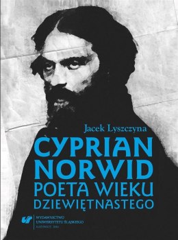 Cyprian Norwid. Poeta wieku dziewiętnastego