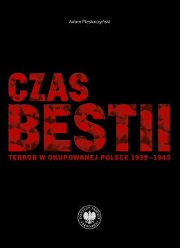 Czas bestii. Terror w okupowanej Polsce 1939-1945
