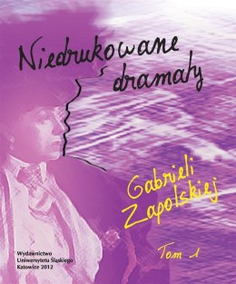 Niedrukowane dramaty Gabrieli Zapolskiej T.1