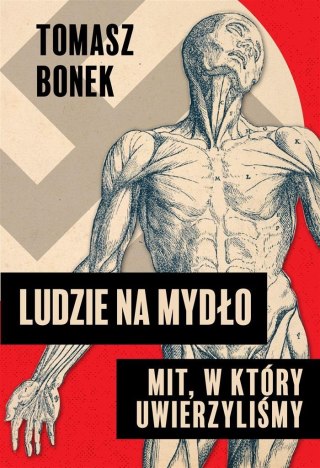 Ludzie na mydło: Mit, w który uwierzyliśmy