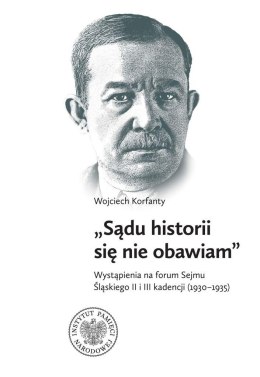 Wojciech Korfanty "Sądu historii się nie obawiam"