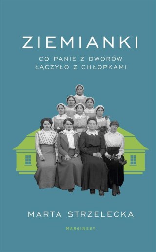 Ziemianki. Co panie z dworów łączyło z chłopkami MARTA STRZELECKA