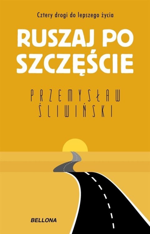 Ruszaj po szczęście. Cztery drogi do lepszego...