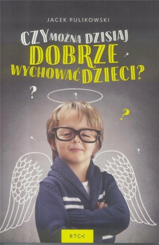 Czy można dzisiaj dobrze wychować dzieci