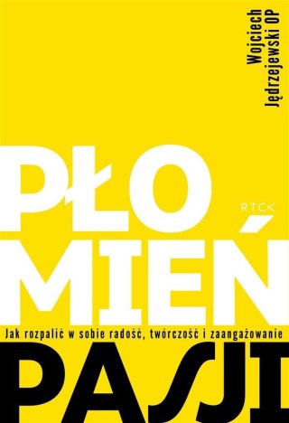 Płomień pasji. Jak rozpalić w sobie radość..