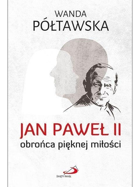 Jan Paweł II obrońca pięknej miłości