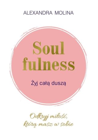 Soulfulness. Żyj całą duszą