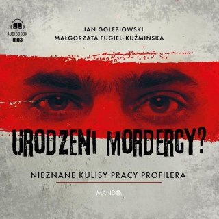 Urodzeni mordercy? Nieznane kulisy pracy profilera