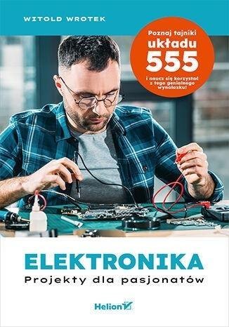 Elektronika. Projekty dla pasjonatów Elektronika. Projekty dla pasjonatów