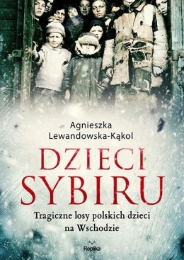 Dzieci Sybiru. Tragiczne losy polskich dzieci na.. Agnieszka Lewandowska-Kąkol