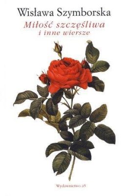 Miłość szczęśliwa i inne wiersze - Szymborska