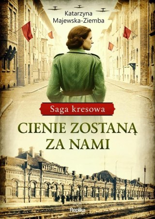 Saga kresowa T.1 Cienie zostaną za nami Katarzyna Majewska-Ziemba