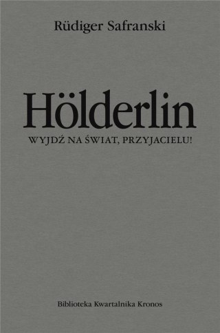 Holderlin. Wyjdź na świat, przyjacielu!