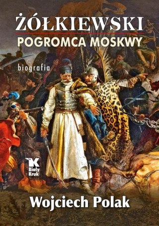 Żółkiewski pogromca Moskwy