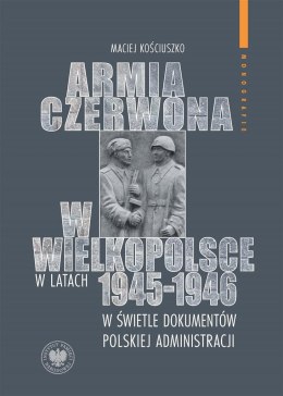 Armia Czerwona w Wielkopolsce w latach 1945-1946..