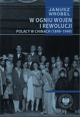 W ogniu wojen i rewolucji. Polacy w Chinach 1898..